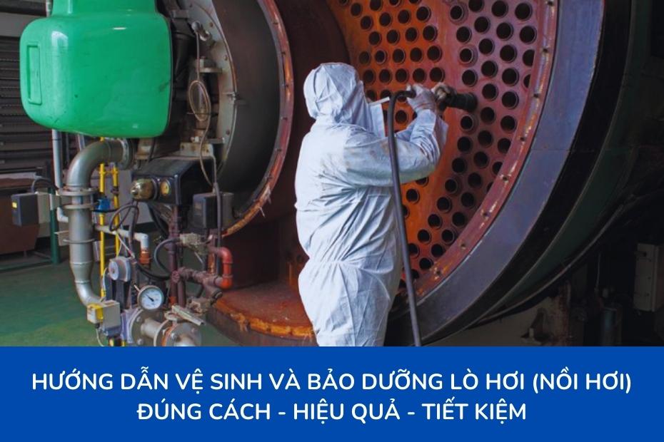 Hướng dẫn vệ sinh và bảo dưỡng lò hơi (nồi hơi) đúng cách, hiệu quả